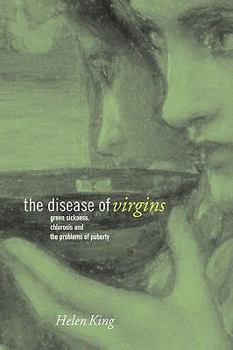 Paperback The Disease of Virgins: Green Sickness, Chlorosis and the Problems of Puberty Book