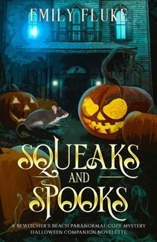 Squeaks and Spooks: A Bewitcher's Beach Paranormal Cozy Mystery Halloween Companion Novelette (Bewitcher's Beach Paranormal Cozy Mysteries) - Book #1 of the Bewitcher's Beach Paranormal Cozy Mysteries