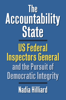 The Accountability State: US Federal Inspectors General and the Pursuit of Democratic Integrity