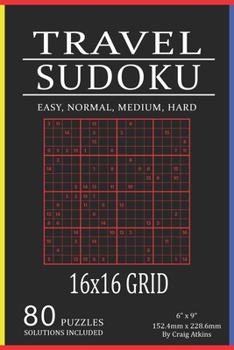 Paperback Travel Sudoku: 80 Puzzles In Easy, Normal, Medium And Hard. 16x16 Grid, Solutions Included Book