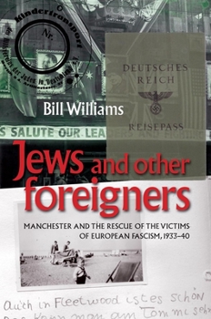 Paperback Jews and Other Foreigners: Manchester and the Rescue of the Victims of European Fascism, 1933-40 Book