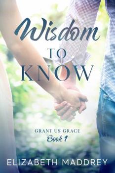 Wisdom to Know - Book #1 of the Grant Us Grace
