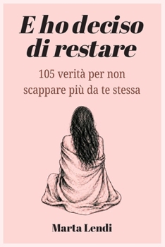 Paperback E ho deciso di restare: 105 verità per non scappare più da te stessa [Italian] Book