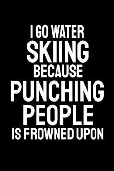 Paperback I Go Water Skiing Because Punching People Is Frowned Upon: Office Humor, Thank You Gifts for Coworkers Notebook Book