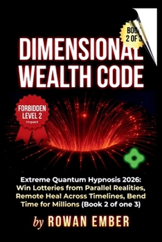 Paperback Dimensional Wealth Code: Extreme Quantum Hypnosis 2026 Win Lotteries from Parallel Reality, Remote Healing Across Timelines, Bend Time for Millions Book