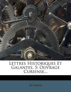 Paperback Lettres Historiques Et Galantes, 5: Ouvrage Curiense... [French] Book