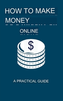 Paperback How to Make Money Online: A Practical Guide Book