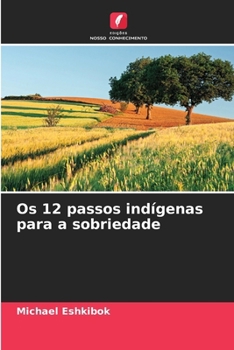 Os 12 passos indígenas para a sobriedade (Portuguese Edition)