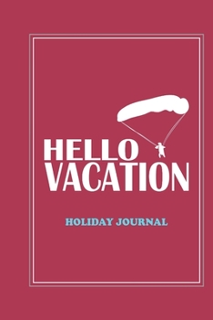 Paperback Hello Vacation Holiday Journal: Ideal Notebook Journal for all to capture holiday memories, Blog notes daily notes & observations Book