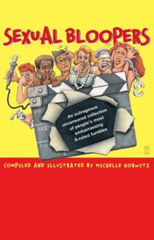 Paperback Sexual Bloopers: An Outrageous, Uncensored Collection of People's Most Embarrassing X-Rated Fumbles Book