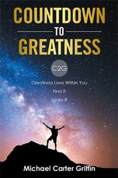 Paperback Countdown to Greatness: C2g Greatness Lives Within You Find It Ignite It Book