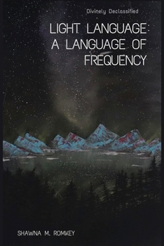 Paperback Divinely Declassified: Light Language: A Language of Frequency Book