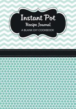 Paperback Instant Pot Recipe Journal: A Blank DIY Cookbook Book