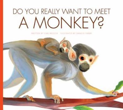 Do You Really Want to Meet a Monkey? - Book  of the Do You Really Want to Meet Wild Animals?