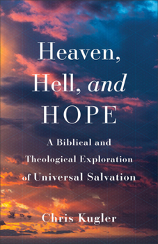 Paperback Heaven, Hell, and Hope: A Biblical and Theological Exploration of Universal Salvation Book