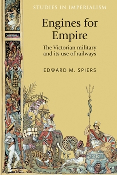 Hardcover Engines for Empire: The Victorian Army and Its Use of Railways Book