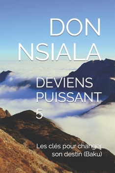 Paperback Deviens Puissant 5: Les clés pour changer son destin (Baku) [French] Book