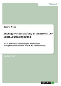 Paperback Bildungswissenschaftler/-in im Bereich der Eltern-/Familienbildung: Das 4CID-Modell für E-Learning am Beispiel eines Bildungswissenschaftlers im Berei [German] Book