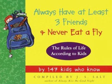 Paperback Always Have at Least 3 Friends and Never Eat a Fly: The Rules of Life According to Kids Book