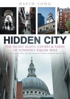 Hardcover Hidden City: The Secret Alleys, Courts & Yards of London's Square Mile Book