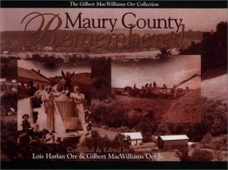 Maury County Remembered : The Gilbert Macwilliams Orr Collection (THL : Tennessee heritage library : bicentennial collection)