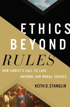 Hardcover Ethics Beyond Rules: How Christ's Call to Love Informs Our Moral Choices Book