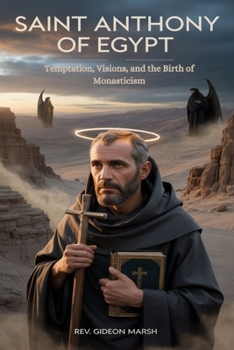 SAINT ANTHONY OF EGYPT: Temptation, Visions, and the Birth of Monasticism