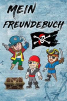 Mein Freundebuch: Piraten Seeräuber Freundschaftsbuch für die Schule & Kindergarten für Mädchen & Jungen zum Selbst Gestalten I Format 6x9 DIN A5 I ... I Freunde I Kinder Geschenk (German Edition)