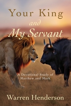 Paperback Your King and My Servant - A Devotional Study of Matthew and Mark Book
