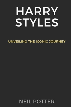 Harry Styles: Unveiling the iconic journey B0CN6Y34G4 Book Cover