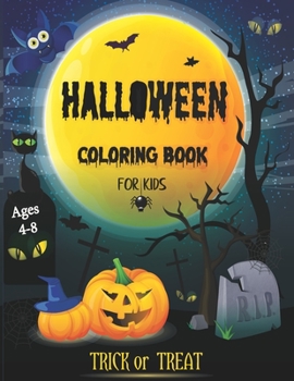 Halloween Coloring Book for Kids Ages 4-8: A Collection of Fun and Easy Happy Halloween Bat, Pumpkins, Ghost, Spider and More Activity Coloring Page for Boys and Girls
