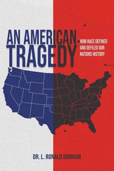 Paperback An American Tragedy: How Race Defined And Defiled Our Nations History Book
