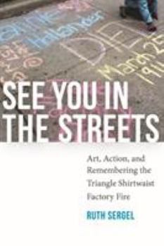 Paperback See You in the Streets: Art, Action, and Remembering the Triangle Shirtwaist Factory Fire Book
