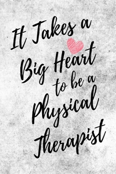 It Takes a Big Heart to be a Physical Therapist: Physical Therapy Journal For Gift - PT White & Gray Notebook For Men Women - Ruled Writing Diary - 6x9 100 pages