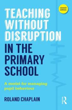 Paperback Teaching Without Disruption in the Primary School: A practical approach to managing pupil behaviour Book