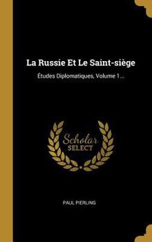 Hardcover La Russie Et Le Saint-siège: Études Diplomatiques, Volume 1... [French] Book