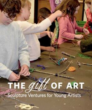 Textbook Binding The Gift of Art: Sculpture Ventures for Young Artists Book