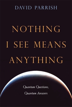 Paperback Nothing I See Means Anything: Quantum Questions, Quantum Answers Book