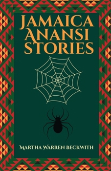 Jamaica Anansi stories: Martha Warren Beckwith