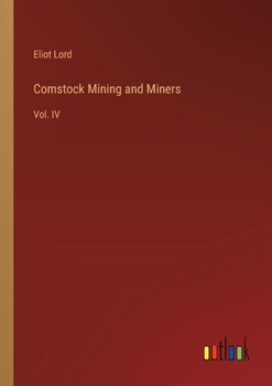 Paperback Comstock Mining and Miners: Vol. IV Book