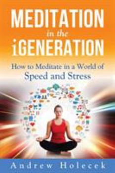 Paperback Meditation in the Igeneration: How to Meditate in a World of Speed and Stress Book