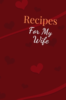 Paperback Recipes For My Wife: Blank Recipe Book For Saving Your Favorite Recipes, Create Your Own Family Cookbook . Size ( 6 x 9 ) 100 pages Book