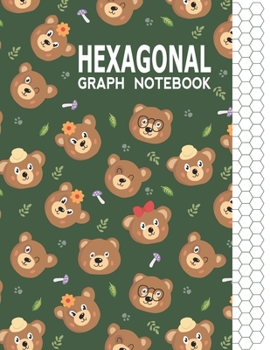 Hexagonal Graph Notebook: Graph Paper Workbook for Organic Chemistry & Design Game Mapping(Hex crawl) with Unique Bear Themed Cover