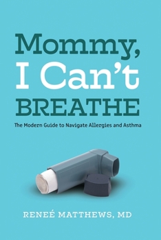 Paperback Mommy, I Can't Breathe: The Modern Guide to Navigate Allergies and Asthma Book
