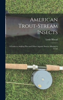 Hardcover American Trout-stream Insects: A Guide to Angling Flies and Other Aquatic Insects Alluring to Trout Book