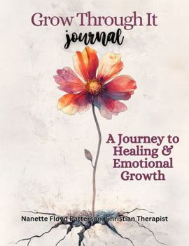 Grow Through It Journal: A Journey to Healing & Emotional Growth