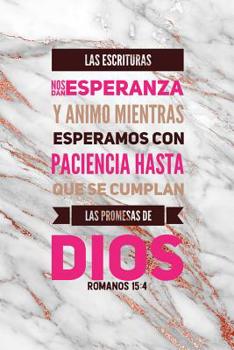 Paperback Las Escrituras Nos Dan Esperanza y Animo Mientras Esperamos Con Paciencia Hasta Que Se Cumplan las Promesas de Dios Romanos 15: 4: Cuaderno de Estudio [Spanish] Book