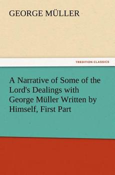 Paperback A Narrative of Some of the Lord's Dealings with George Muller Written by Himself, First Part Book