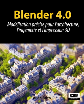 Paperback Blender 4.0: Modélisation précise pour l'architecture, l'ingénierie et l'impression 3D [French] Book