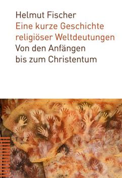 Paperback Eine Kurze Geschichte Religioser Weltdeutungen: Von Den Anfangen Bis Zum Christentum [German] Book